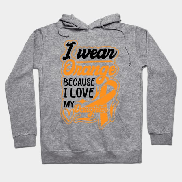 i wear orange because i love my daughter For daughter For Awareness Leukemia Ribbon Hoodie by greatnessprint